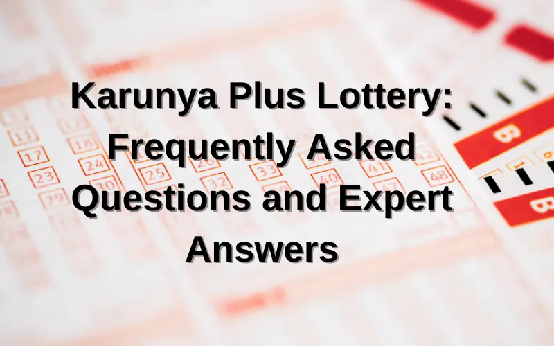 Karunya Plus Lottery | Frequently Asked Questions and Expert Answers