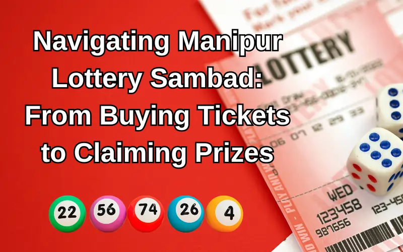 Navigating Manipur Lottery Sambad | From Buying Tickets to Claiming Prizes