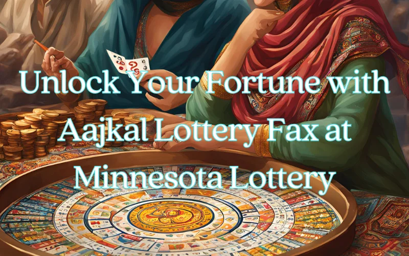 Unlock Your Fortune with Aajkal Lottery Fax at Minnesota Lottery